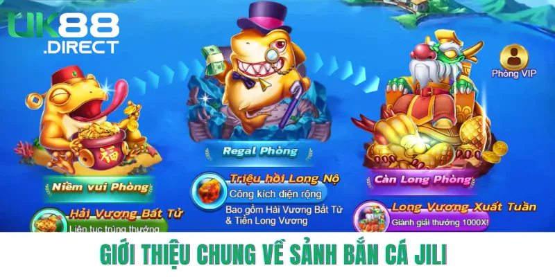 Khái quát chung về sảnh bắn cá JILI